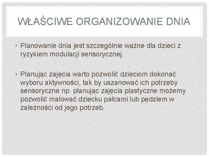 WŁAŚCIWE ORGANIZOWANIE DNIA • Planowanie dnia jest szczególnie ważne dla dzieci z ryzykiem modulacji