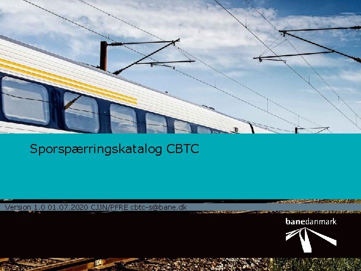 Sporspærringskatalog CBTC Version 1. 0 01. 07. 2020 CJJN/PFRE cbtc-s@bane. dk 1 