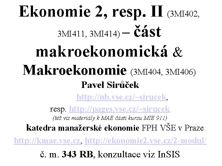 Ekonomie 2, resp. II (3 MI 402, 3 MI 411, 3 MI 414) – Ekonomie 2, resp. II (3 MI 402, 3 MI 411, 3 MI 414) –