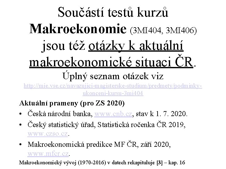 Součástí testů kurzů Makroekonomie (3 MI 404, 3 MI 406) jsou též otázky k Součástí testů kurzů Makroekonomie (3 MI 404, 3 MI 406) jsou též otázky k