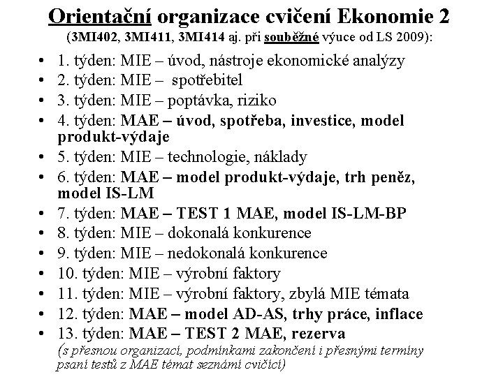 Orientační organizace cvičení Ekonomie 2 (3 MI 402, 3 MI 411, 3 MI 414 Orientační organizace cvičení Ekonomie 2 (3 MI 402, 3 MI 411, 3 MI 414
