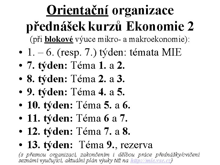 Orientační organizace přednášek kurzů Ekonomie 2 (při blokové výuce mikro- a makroekonomie): • • Orientační organizace přednášek kurzů Ekonomie 2 (při blokové výuce mikro- a makroekonomie): • •