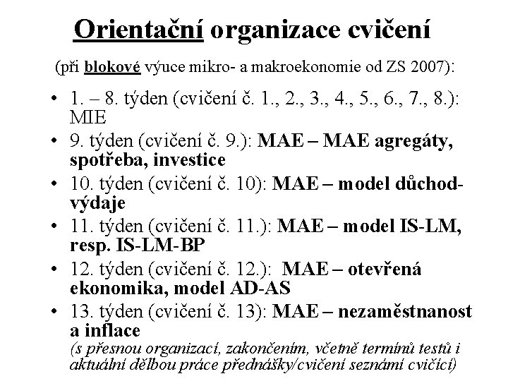 Orientační organizace cvičení (při blokové výuce mikro- a makroekonomie od ZS 2007): • 1. Orientační organizace cvičení (při blokové výuce mikro- a makroekonomie od ZS 2007): • 1.