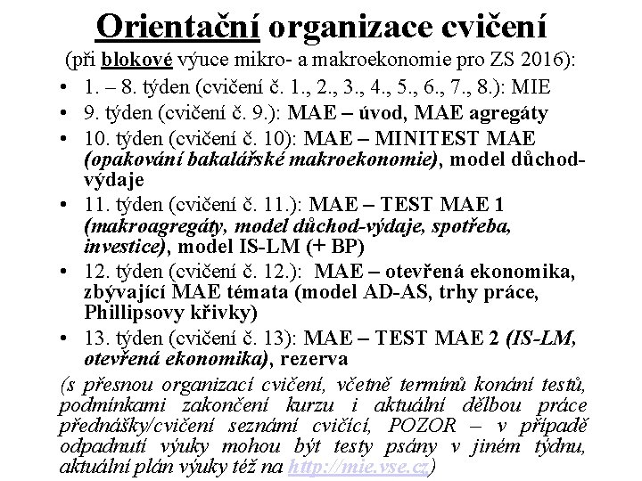 Orientační organizace cvičení (při blokové výuce mikro- a makroekonomie pro ZS 2016): • 1. Orientační organizace cvičení (při blokové výuce mikro- a makroekonomie pro ZS 2016): • 1.