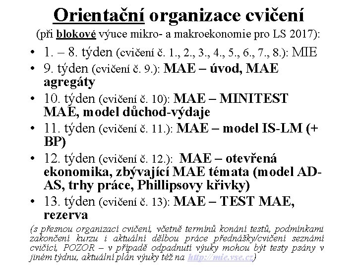 Orientační organizace cvičení (při blokové výuce mikro- a makroekonomie pro LS 2017): • 1. Orientační organizace cvičení (při blokové výuce mikro- a makroekonomie pro LS 2017): • 1.
