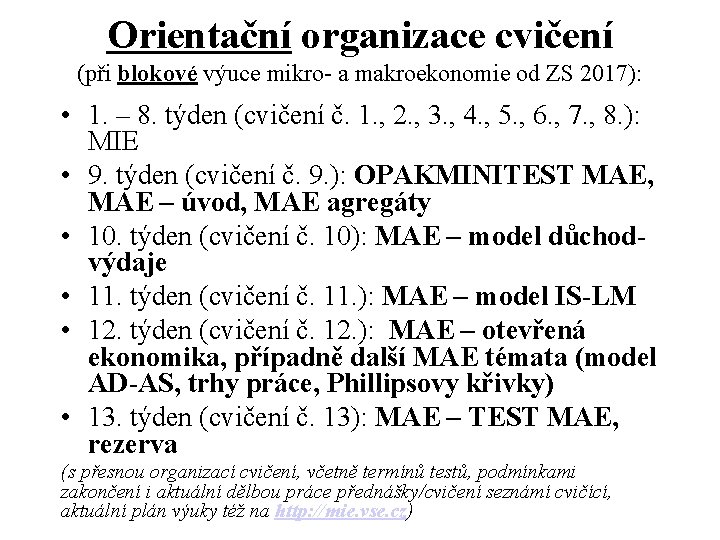 Orientační organizace cvičení (při blokové výuce mikro- a makroekonomie od ZS 2017): • 1. Orientační organizace cvičení (při blokové výuce mikro- a makroekonomie od ZS 2017): • 1.
