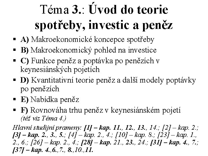 Téma 3. : Úvod do teorie spotřeby, investic a peněz § A) Makroekonomické koncepce Téma 3. : Úvod do teorie spotřeby, investic a peněz § A) Makroekonomické koncepce