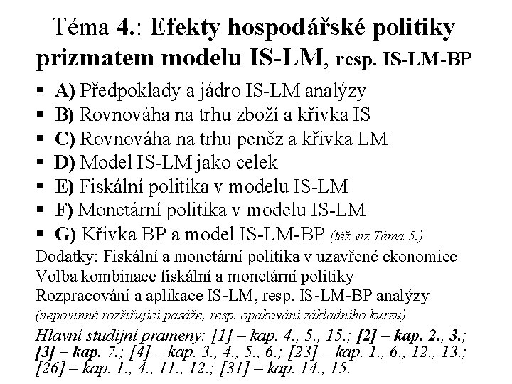 Téma 4. : Efekty hospodářské politiky prizmatem modelu IS-LM, resp. IS-LM-BP § § § Téma 4. : Efekty hospodářské politiky prizmatem modelu IS-LM, resp. IS-LM-BP § § §
