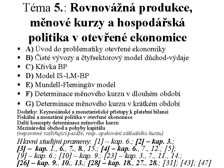 Téma 5. : Rovnovážná produkce, měnové kurzy a hospodářská politika v otevřené ekonomice § Téma 5. : Rovnovážná produkce, měnové kurzy a hospodářská politika v otevřené ekonomice §