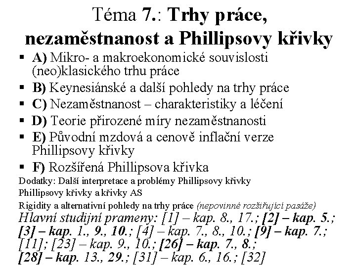 Téma 7. : Trhy práce, nezaměstnanost a Phillipsovy křivky § A) Mikro- a makroekonomické Téma 7. : Trhy práce, nezaměstnanost a Phillipsovy křivky § A) Mikro- a makroekonomické