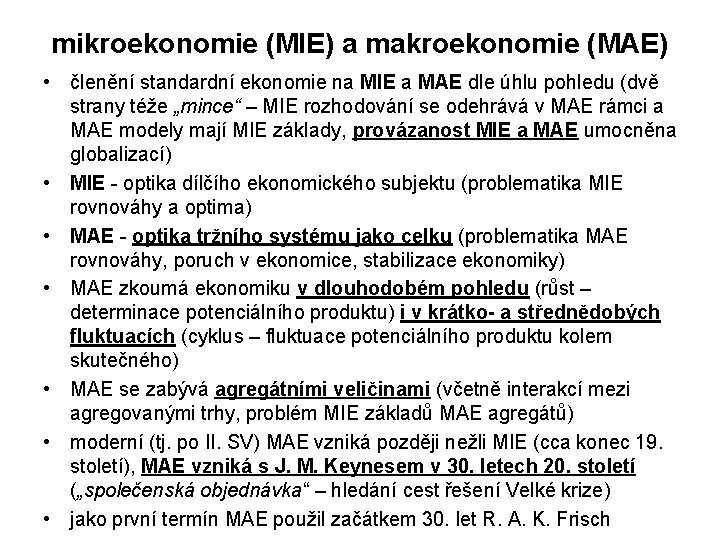 mikroekonomie (MIE) a makroekonomie (MAE) • členění standardní ekonomie na MIE a MAE dle mikroekonomie (MIE) a makroekonomie (MAE) • členění standardní ekonomie na MIE a MAE dle