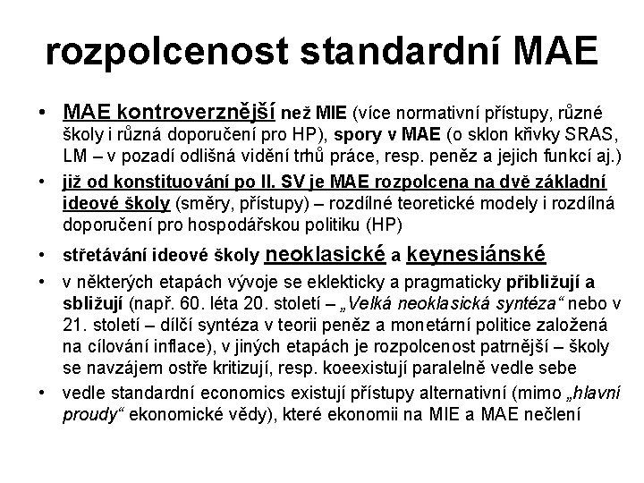 rozpolcenost standardní MAE • MAE kontroverznější než MIE (více normativní přístupy, různé školy i rozpolcenost standardní MAE • MAE kontroverznější než MIE (více normativní přístupy, různé školy i