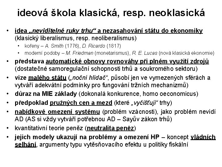 ideová škola klasická, resp. neoklasická • idea „neviditelné ruky trhu“ a nezasahování státu do ideová škola klasická, resp. neoklasická • idea „neviditelné ruky trhu“ a nezasahování státu do