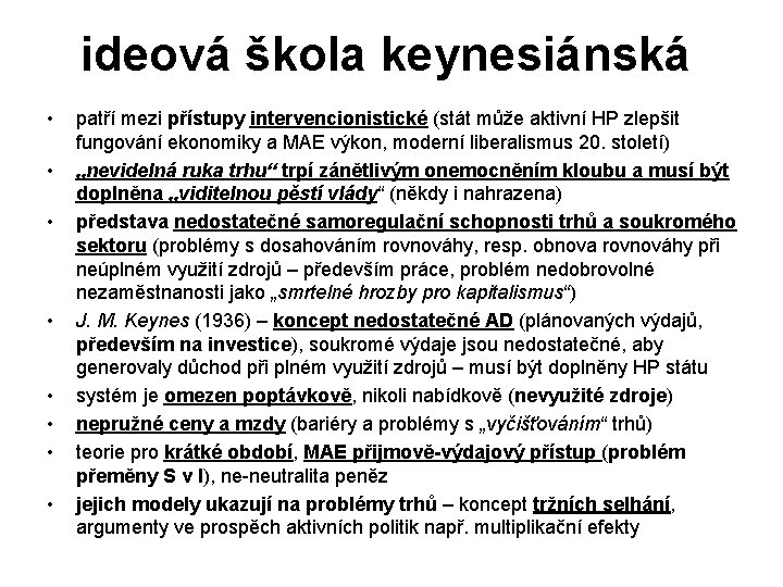 ideová škola keynesiánská • • patří mezi přístupy intervencionistické (stát může aktivní HP zlepšit ideová škola keynesiánská • • patří mezi přístupy intervencionistické (stát může aktivní HP zlepšit