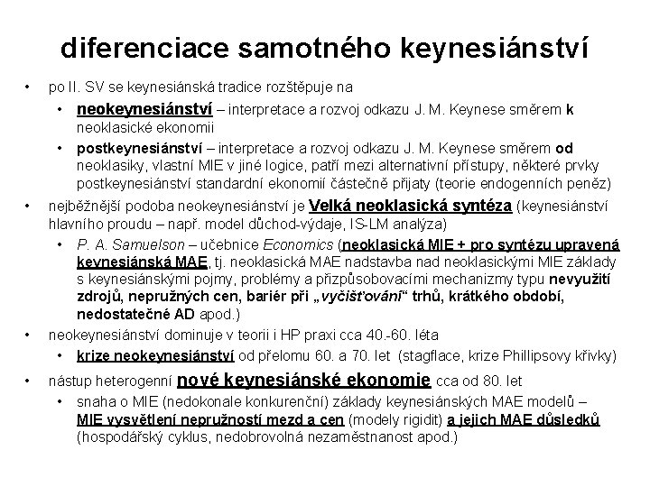 diferenciace samotného keynesiánství • po II. SV se keynesiánská tradice rozštěpuje na • neokeynesiánství diferenciace samotného keynesiánství • po II. SV se keynesiánská tradice rozštěpuje na • neokeynesiánství