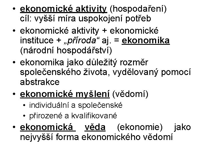 • ekonomické aktivity (hospodaření) cíl: vyšší míra uspokojení potřeb • ekonomické aktivity + • ekonomické aktivity (hospodaření) cíl: vyšší míra uspokojení potřeb • ekonomické aktivity +