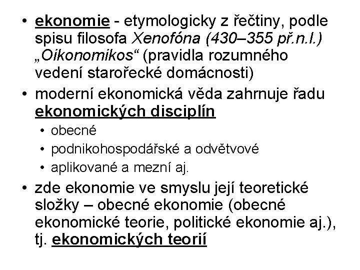 • ekonomie - etymologicky z řečtiny, podle spisu filosofa Xenofóna (430– 355 př. • ekonomie - etymologicky z řečtiny, podle spisu filosofa Xenofóna (430– 355 př.