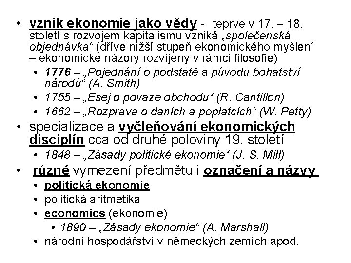 • vznik ekonomie jako vědy - teprve v 17. – 18. století s • vznik ekonomie jako vědy - teprve v 17. – 18. století s