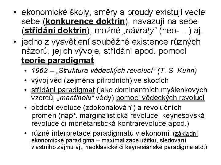 • ekonomické školy, směry a proudy existují vedle sebe (konkurence doktrín), navazují na • ekonomické školy, směry a proudy existují vedle sebe (konkurence doktrín), navazují na