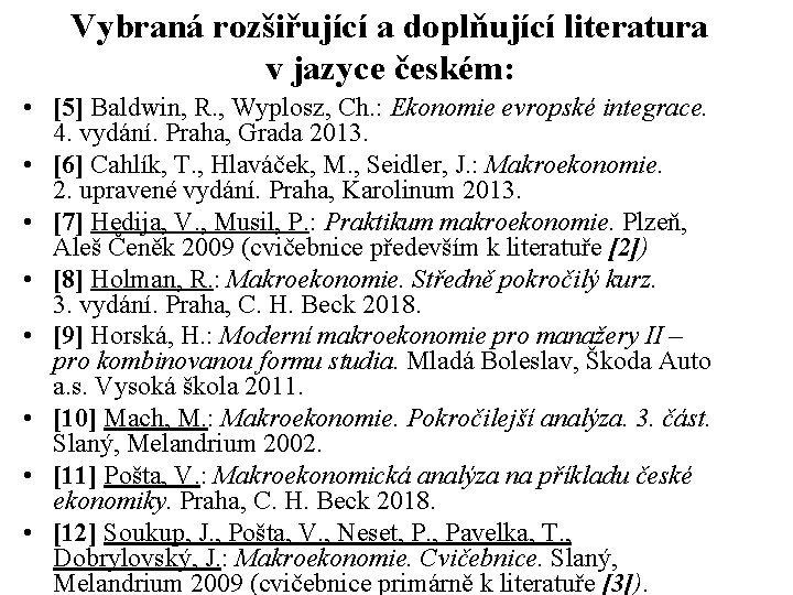 Vybraná rozšiřující a doplňující literatura v jazyce českém: • [5] Baldwin, R. , Wyplosz,