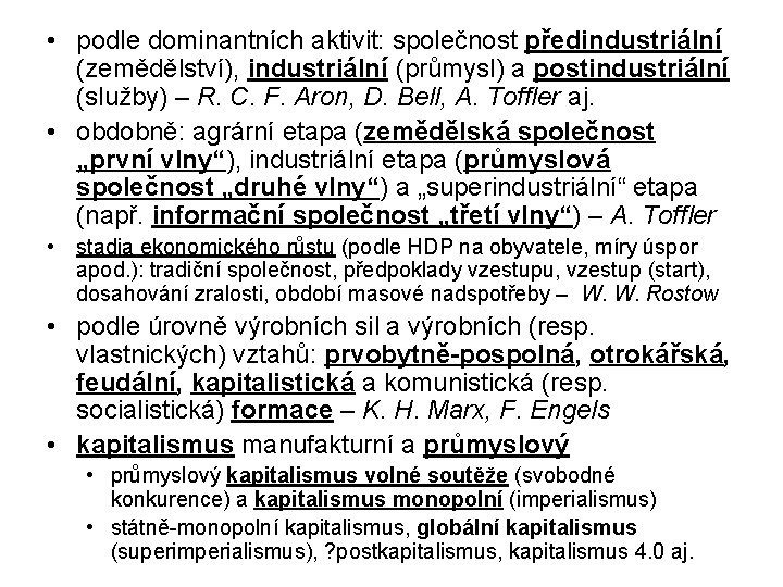• podle dominantních aktivit: společnost předindustriální (zemědělství), industriální (průmysl) a postindustriální (služby) – • podle dominantních aktivit: společnost předindustriální (zemědělství), industriální (průmysl) a postindustriální (služby) –