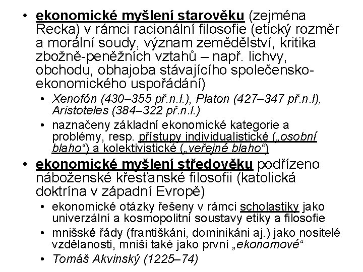 • ekonomické myšlení starověku (zejména Řecka) v rámci racionální filosofie (etický rozměr a • ekonomické myšlení starověku (zejména Řecka) v rámci racionální filosofie (etický rozměr a