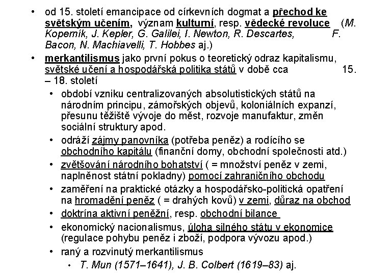 • od 15. století emancipace od církevních dogmat a přechod ke světským učením, • od 15. století emancipace od církevních dogmat a přechod ke světským učením,