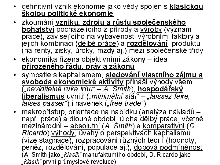 • definitivní vznik ekonomie jako vědy spojen s klasickou školou politické ekonomie • • definitivní vznik ekonomie jako vědy spojen s klasickou školou politické ekonomie •
