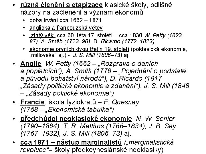 • různá členění a etapizace klasické školy, odlišné názory na začlenění a význam • různá členění a etapizace klasické školy, odlišné názory na začlenění a význam