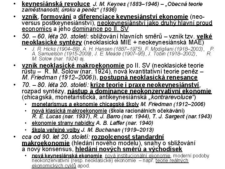 • keynesiánská revoluce J. M. Keynes (1883– 1946) – „Obecná teorie zaměstnanosti, úroku • keynesiánská revoluce J. M. Keynes (1883– 1946) – „Obecná teorie zaměstnanosti, úroku