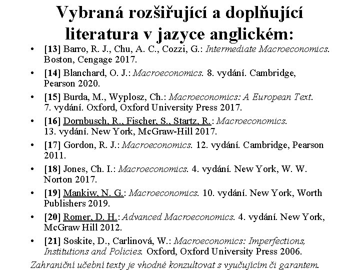 Vybraná rozšiřující a doplňující literatura v jazyce anglickém: • [13] Barro, R. J. ,