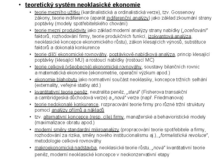 • teoretický systém neoklasické ekonomie • teorie mezního užitku (kardinalistická a ordinalistická verze), • teoretický systém neoklasické ekonomie • teorie mezního užitku (kardinalistická a ordinalistická verze),