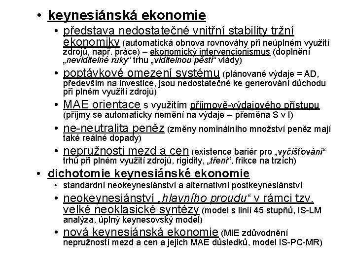 • keynesiánská ekonomie • představa nedostatečné vnitřní stability tržní ekonomiky (automatická obnova rovnováhy • keynesiánská ekonomie • představa nedostatečné vnitřní stability tržní ekonomiky (automatická obnova rovnováhy
