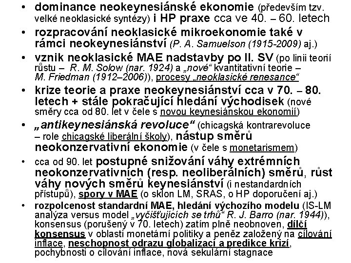 • dominance neokeynesiánské ekonomie (především tzv. velké neoklasické syntézy) i HP praxe cca • dominance neokeynesiánské ekonomie (především tzv. velké neoklasické syntézy) i HP praxe cca