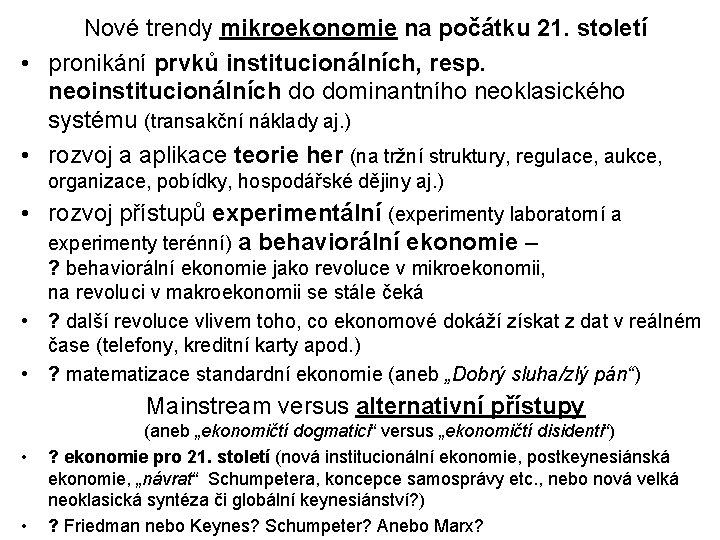 Nové trendy mikroekonomie na počátku 21. století • pronikání prvků institucionálních, resp. neoinstitucionálních do Nové trendy mikroekonomie na počátku 21. století • pronikání prvků institucionálních, resp. neoinstitucionálních do