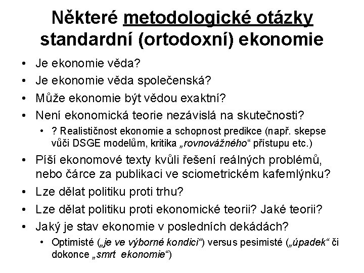 Některé metodologické otázky standardní (ortodoxní) ekonomie • • Je ekonomie věda? Je ekonomie věda Některé metodologické otázky standardní (ortodoxní) ekonomie • • Je ekonomie věda? Je ekonomie věda