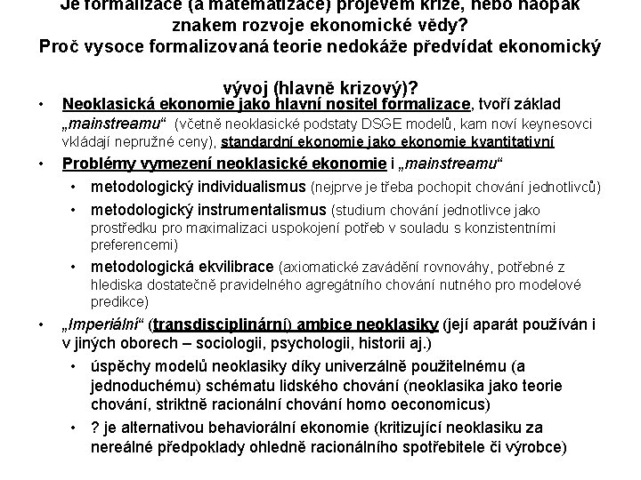 Je formalizace (a matematizace) projevem krize, nebo naopak znakem rozvoje ekonomické vědy? Proč vysoce Je formalizace (a matematizace) projevem krize, nebo naopak znakem rozvoje ekonomické vědy? Proč vysoce