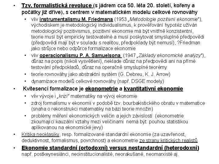 • Tzv. formalistická revoluce (s jádrem cca 50. léta 20. století, kořeny a • Tzv. formalistická revoluce (s jádrem cca 50. léta 20. století, kořeny a