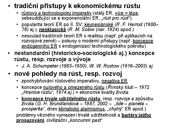 • tradiční přístupy k ekonomickému růstu • růstový a technologický imperativ (stálý ER, • tradiční přístupy k ekonomickému růstu • růstový a technologický imperativ (stálý ER,