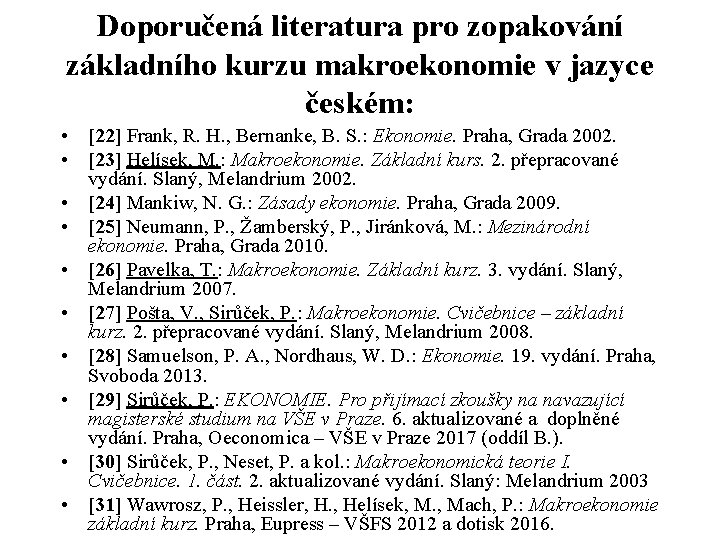 Doporučená literatura pro zopakování základního kurzu makroekonomie v jazyce českém: • [22] Frank, R.