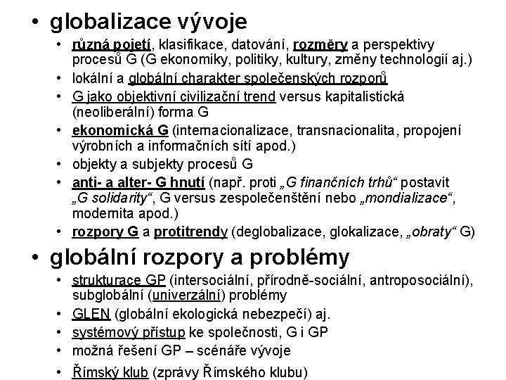 • globalizace vývoje • různá pojetí, klasifikace, datování, rozměry a perspektivy procesů G • globalizace vývoje • různá pojetí, klasifikace, datování, rozměry a perspektivy procesů G