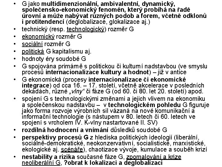 • G jako multidimenzionální, ambivalentní, dynamický, společensko-ekonomický fenomén, který probíhá na řadě úrovní • G jako multidimenzionální, ambivalentní, dynamický, společensko-ekonomický fenomén, který probíhá na řadě úrovní