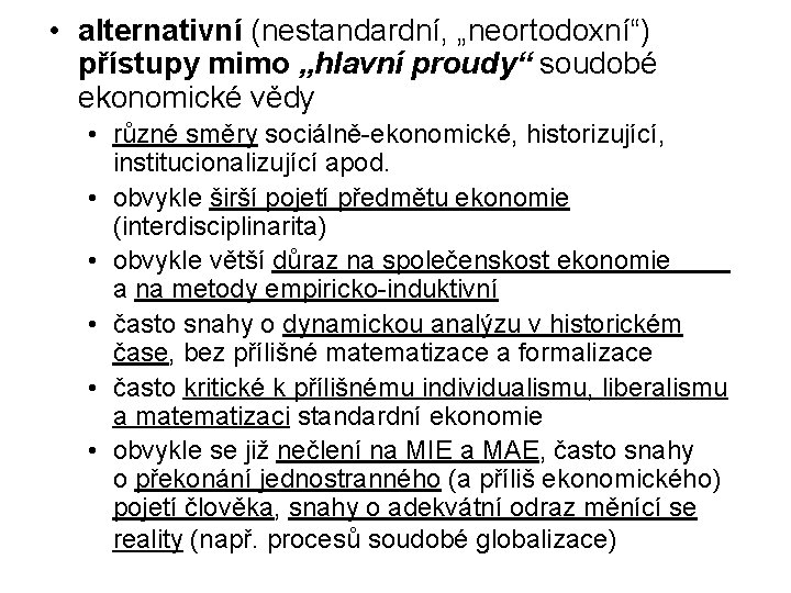 • alternativní (nestandardní, „neortodoxní“) přístupy mimo „hlavní proudy“ soudobé ekonomické vědy • různé • alternativní (nestandardní, „neortodoxní“) přístupy mimo „hlavní proudy“ soudobé ekonomické vědy • různé