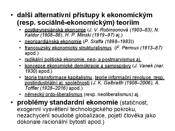 • další alternativní přístupy k ekonomickým (resp. sociálně-ekonomickým) teoriím • postkeynesiánská ekonomie (J. • další alternativní přístupy k ekonomickým (resp. sociálně-ekonomickým) teoriím • postkeynesiánská ekonomie (J.
