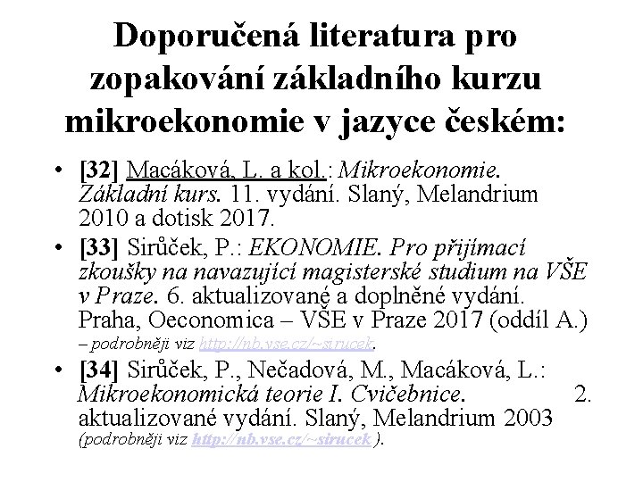 Doporučená literatura pro zopakování základního kurzu mikroekonomie v jazyce českém: • [32] Macáková, L.