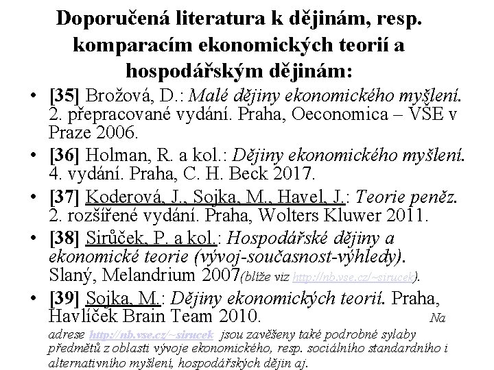 Doporučená literatura k dějinám, resp. komparacím ekonomických teorií a hospodářským dějinám: • [35] Brožová,