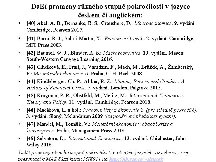 Další prameny různého stupně pokročilosti v jazyce českém či anglickém: • [40] Abel, A.