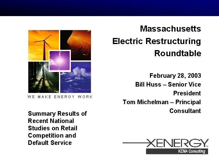 Massachusetts Electric Restructuring Roundtable WE MAKE ENERGY WORK Summary Results of Recent National Studies