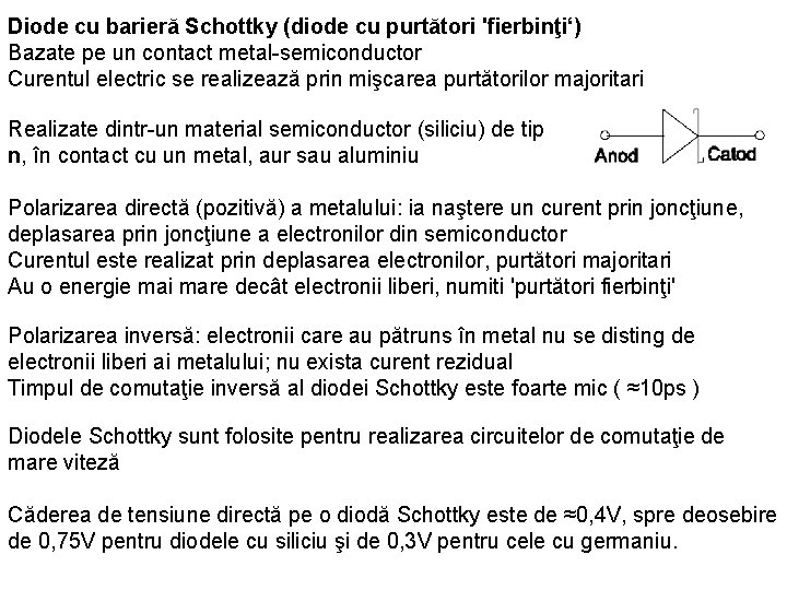 Diode cu barieră Schottky (diode cu purtători 'fierbinţi‘) Bazate pe un contact metal-semiconductor Curentul