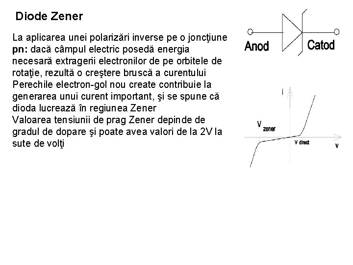 Diode Zener La aplicarea unei polarizări inverse pe o joncţiune pn: dacă câmpul electric